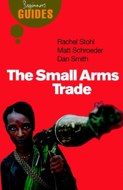 The Small Arms Trade : A Beginner's Guide