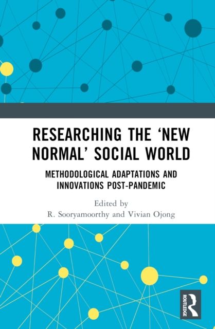 Researching the ‘New Normal’ Social World : Methodological Adaptations and Innovations Post-Pandemic