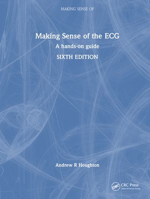 Making Sense of the ECG : A Hands-On Guide