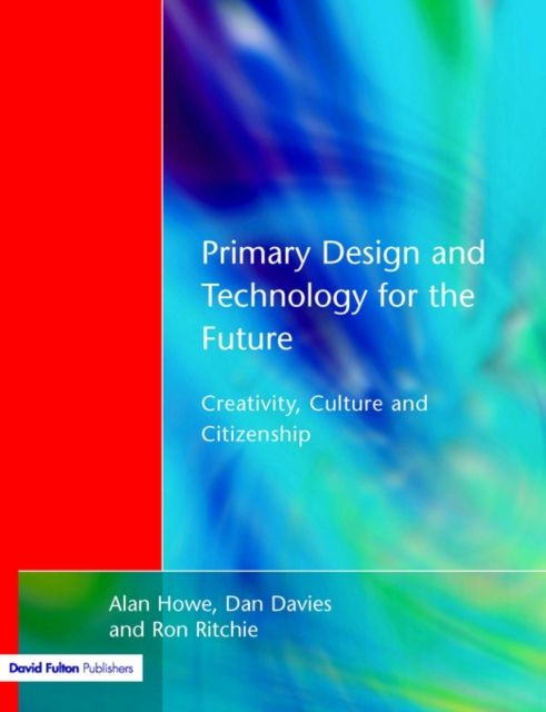 Primary Design and Technology for the Future : Creativity, Culture and Citizenship