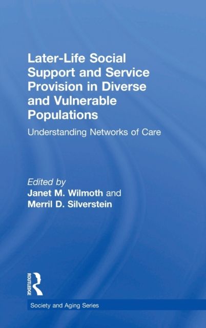 Later-Life Social Support and Service Provision in Diverse and Vulnerable Populations : Understanding Networks of Care
