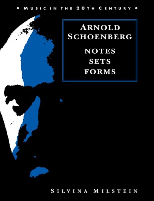 Arnold Schoenberg : Notes, Sets, Forms