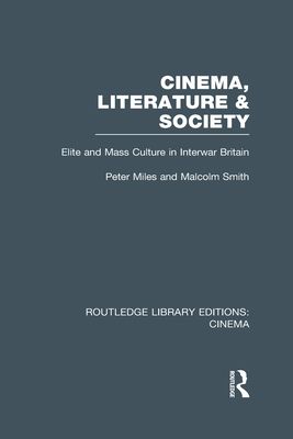 Cinema, Literature & Society : Elite and Mass Culture in Interwar Britain