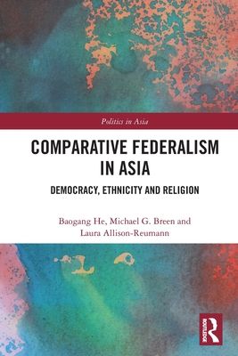 Comparative Federalism in Asia : Democracy, Ethnicity and Religion