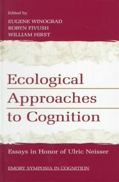Ecological Approaches to Cognition : Essays in Honor of Ulric Neisser