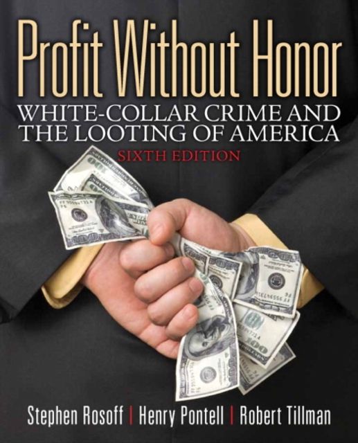 Profit Without Honor : White Collar Crime and the Looting of America