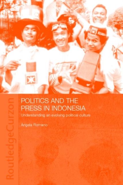 Politics and the Press in Indonesia : Understanding an Evolving Political Culture