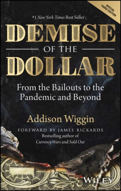 Demise of the Dollar : From the Bailouts to the Pandemic and Beyond