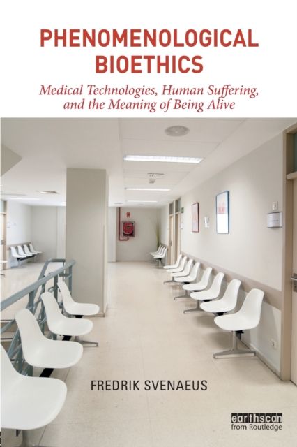Forsidebilde av Phenomenological Bioethics : Medical Technologies, Human Suffering, and the Meaning of Being Alive