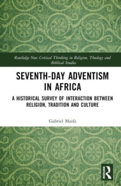 Seventh-Day Adventism in Africa : A Historical Survey of The Interaction Between Religion, Traditions, and Culture