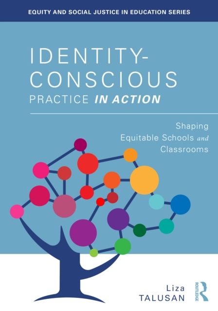 Identity-Conscious Practice in Action : Shaping Equitable Schools and Classrooms