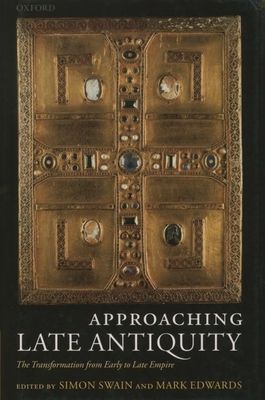 Approaching Late Antiquity : The Transformation from Early to Late Empire