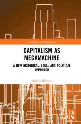 Capitalism as Megamachine : A New Historical, Legal and Political Approach