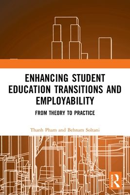 Enhancing Student Education Transitions and Employability : From Theory to Practice