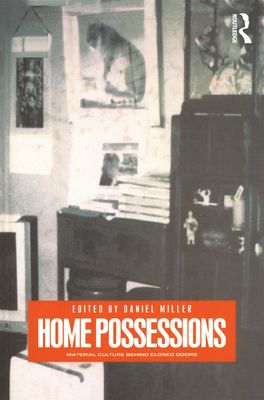 Home Possessions : Material Culture Behind Closed Doors