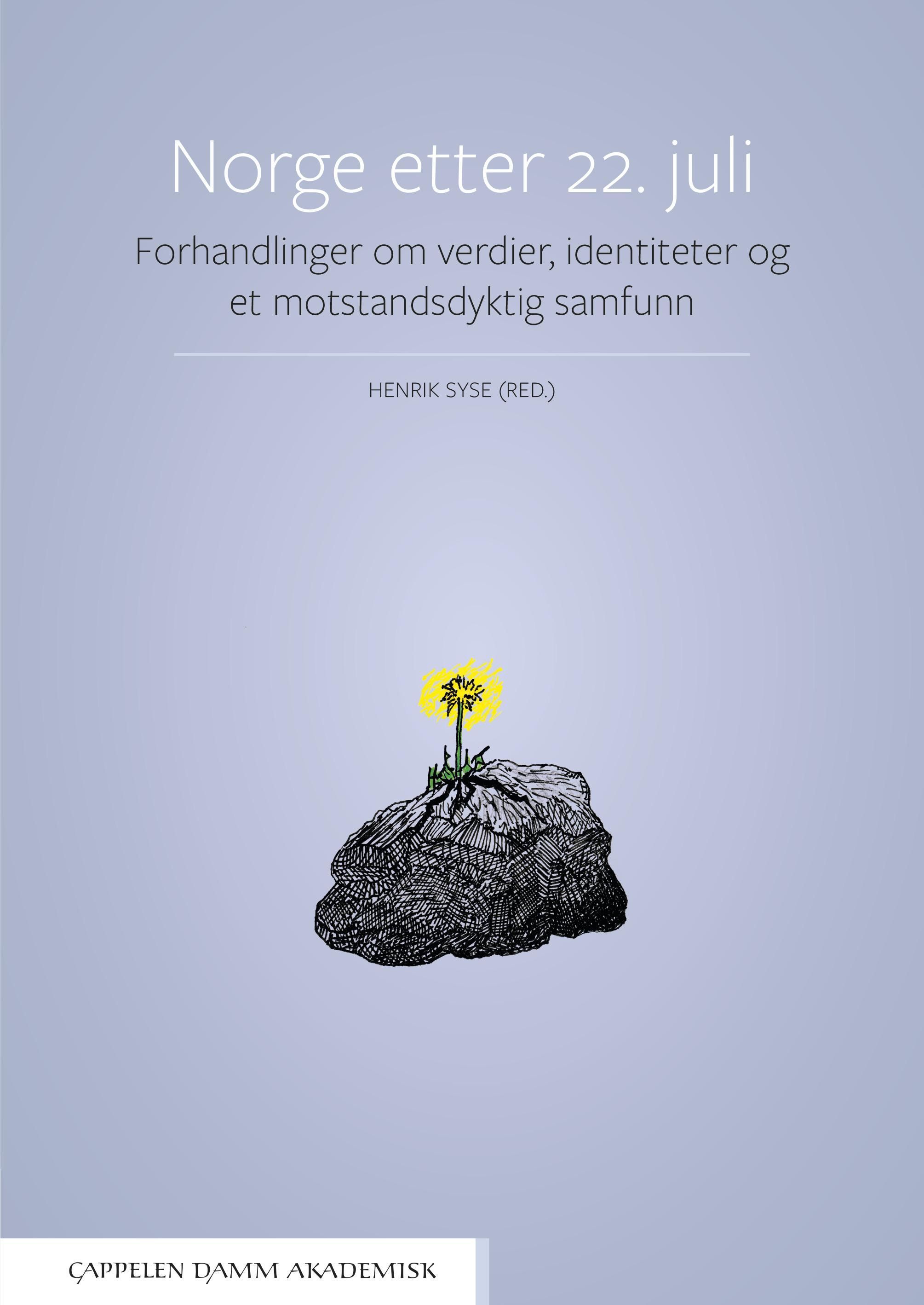 Norge etter 22. juli : forhandlinger om verdier, identiteter og et motstandsdyktig samfunn
