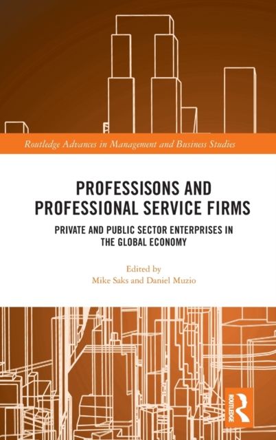 Professions and Professional Service Firms : Private and Public Sector Enterprises in the Global Economy