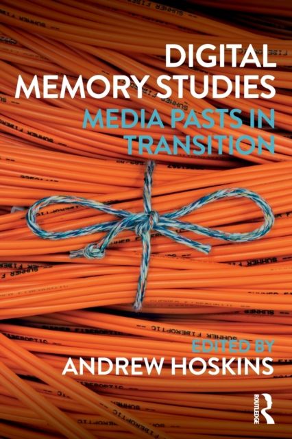 Digital Memory Studies : Media Pasts in Transition