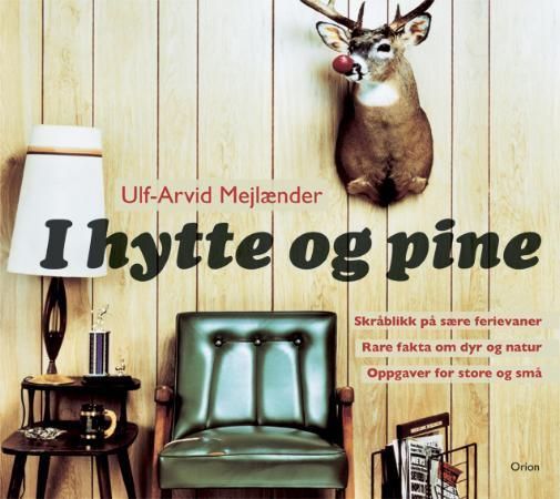 I hytte og pine : skråblikk på sære ferievaner, rare fakta om dyr og natur, oppgaver for store og små
