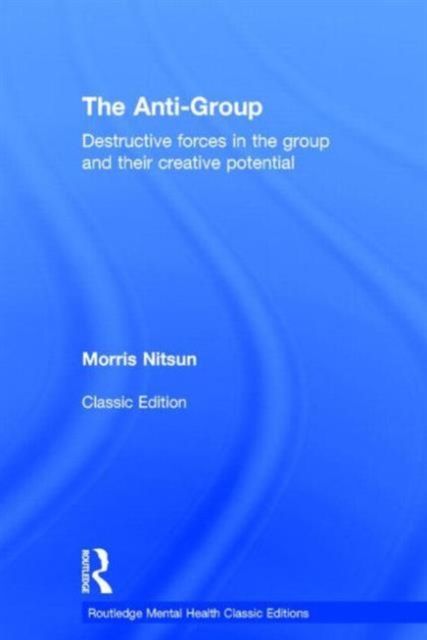 The Anti-Group : Destructive Forces in the Group and their Creative Potential