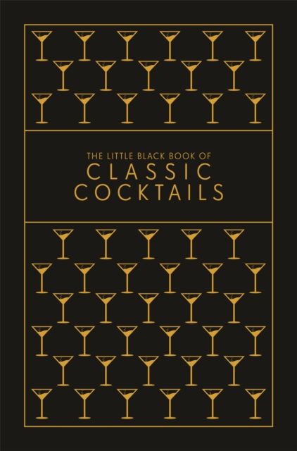 The Little Black Book of Classic Cocktails : A Pocket-Sized Collection of Drinks for a Night In or a Night Out