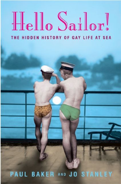 Hello Sailor! : The hidden history of gay life at sea