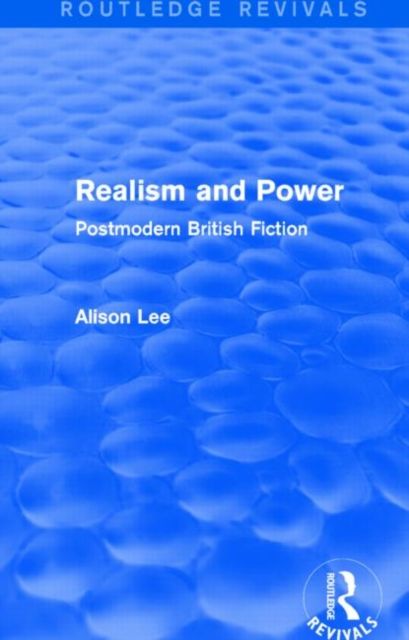 Realism and Power (Routledge Revivals) : Postmodern British Fiction