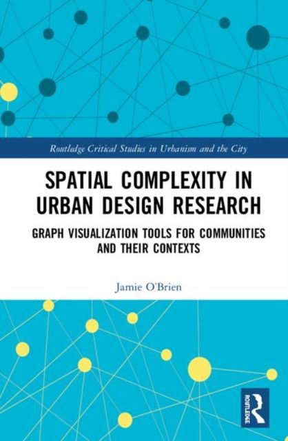 Spatial Complexity in Urban Design Research : Graph Visualization Tools for Communities and their Contexts