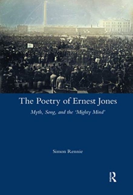 The Poetry of Ernest Jones : Myth, Song, and the 'Mighty Mind'