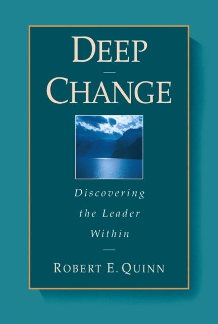Deep Change : Discovering the Leader Within