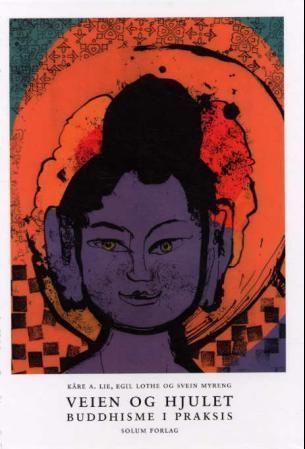 Veien og hjulet : buddhisme i praksis