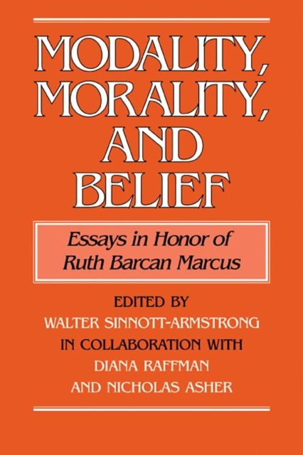Modality, Morality and Belief : Essays in Honor of Ruth Barcan Marcus