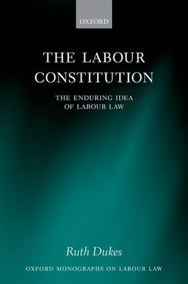 The Labour Constitution : The Enduring Idea of Labour Law