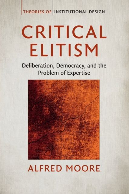 Critical Elitism : Deliberation, Democracy, and the Problem of Expertise