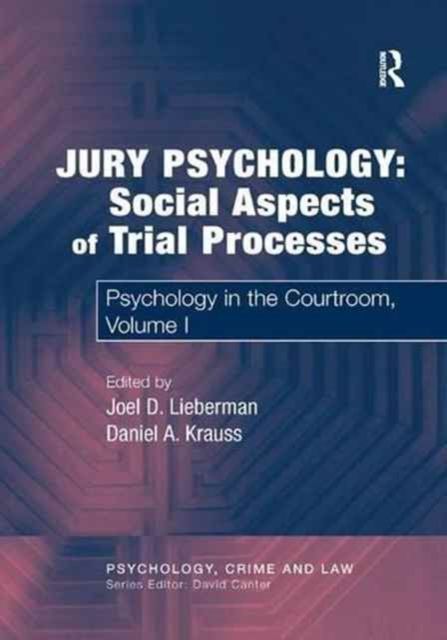 Jury Psychology: Social Aspects of Trial Processes : Psychology in the Courtroom, Volume I