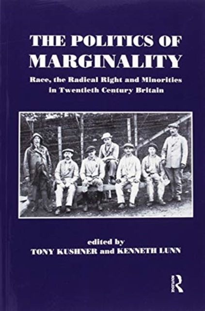 The Politics of Marginality : Race, the Radical Right and Minorities in Twentieth Century Britain