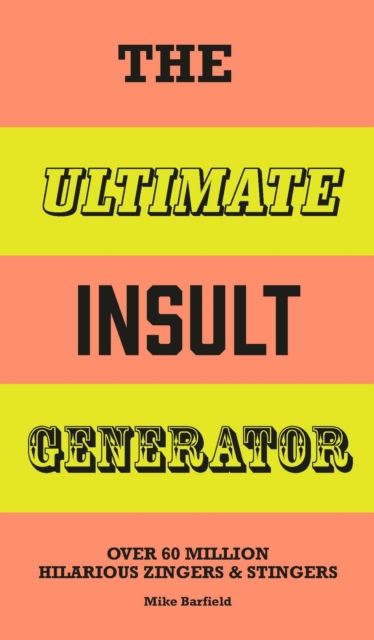 The Ultimate Insult Generator : Over 60 million hilarious zingers & stingers