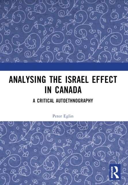 Analysing the Israel Effect in Canada : A Critical AutoEthnography