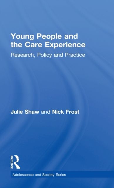 Young People and the Care Experience : Research, Policy and Practice