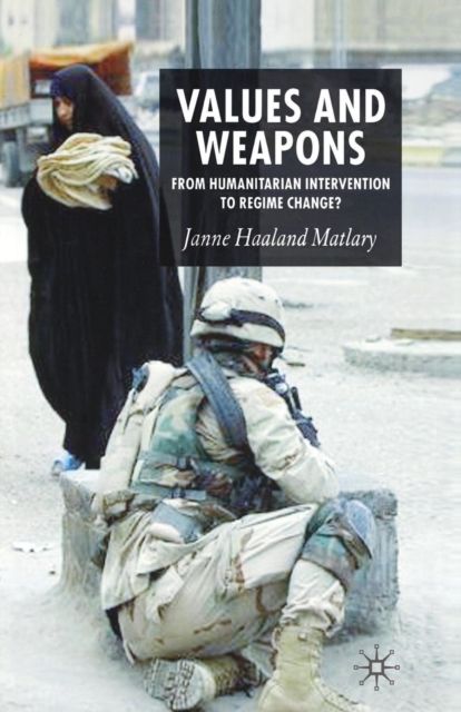 Values and Weapons : From Humanitarian Intervention to Regime Change?