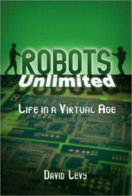 Robots Unlimited : Life in a Virtual Age