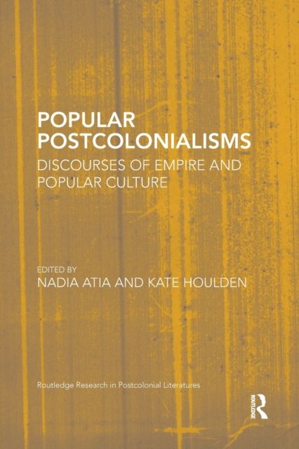 Popular Postcolonialisms : Discourses of Empire and Popular Culture