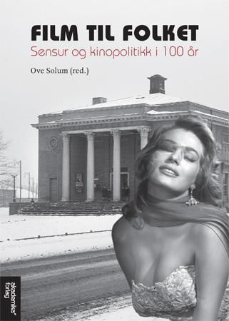 Film til folket : sensur og kinopolitikk i 100 år