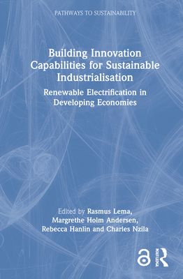Building Innovation Capabilities for Sustainable Industrialisation : Renewable Electrification in Developing Economies