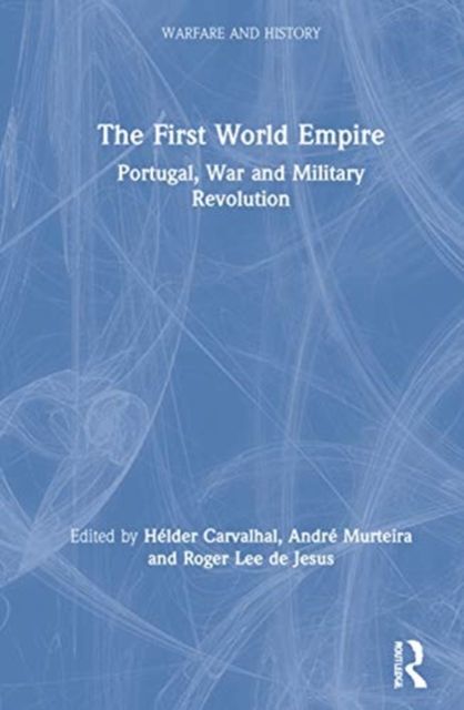 The First World Empire : Portugal, War and Military Revolution