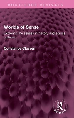 Worlds of Sense : Exploring the senses in history and across cultures