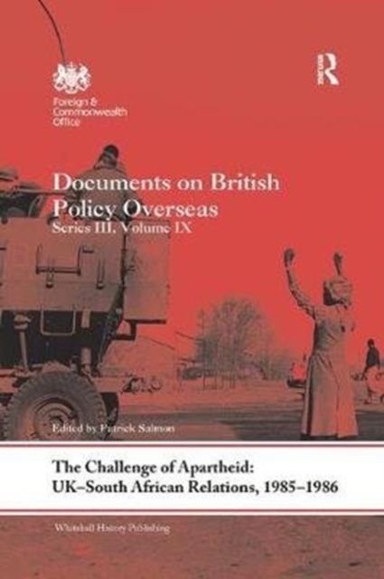 The Challenge of Apartheid: UK–South African Relations, 1985-1986 : Documents on British Policy Overseas. Series III, Volume IX