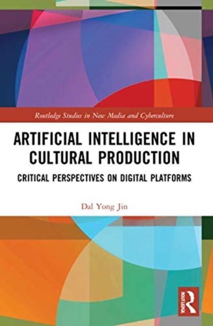 Artificial Intelligence in Cultural Production : Critical Perspectives on Digital Platforms