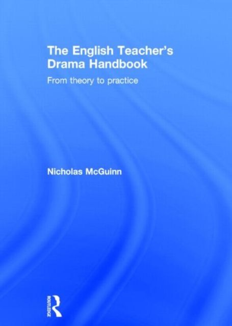 The English Teacher's Drama Handbook : From theory to practice
