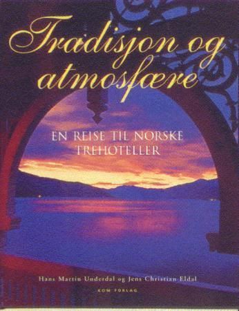 Tradisjon og atmosfære : en reise til norske trehoteller